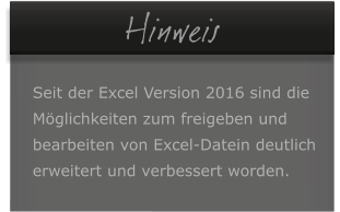   Hinweis  Seit der Excel Version 2016 sind die  Mglichkeiten zum freigeben und  bearbeiten von Excel-Datein deutlich erweitert und verbessert worden.